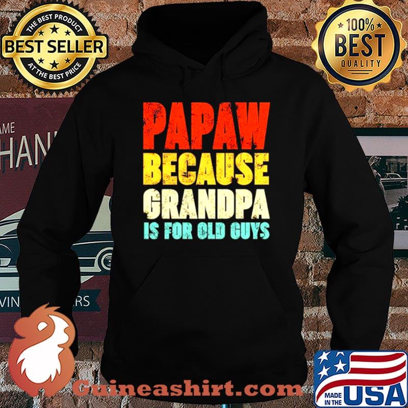 Papaw because grandpa is for old guys vintage Hoodie
