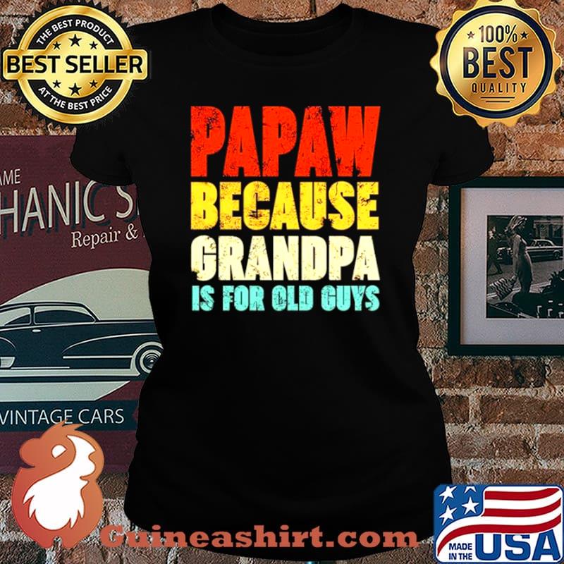 Papaw because grandpa is for old guys vintage Laides tee
