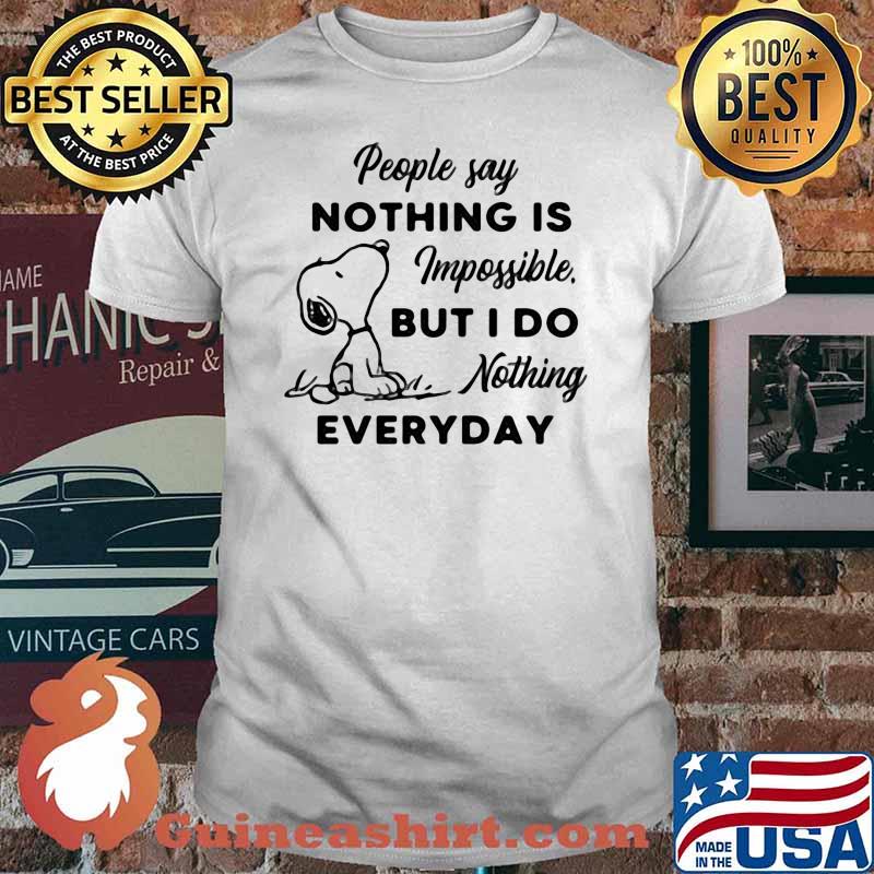 People Say Nothing Is Impossible But I Do Nothing Everyday Snoopy Shirt