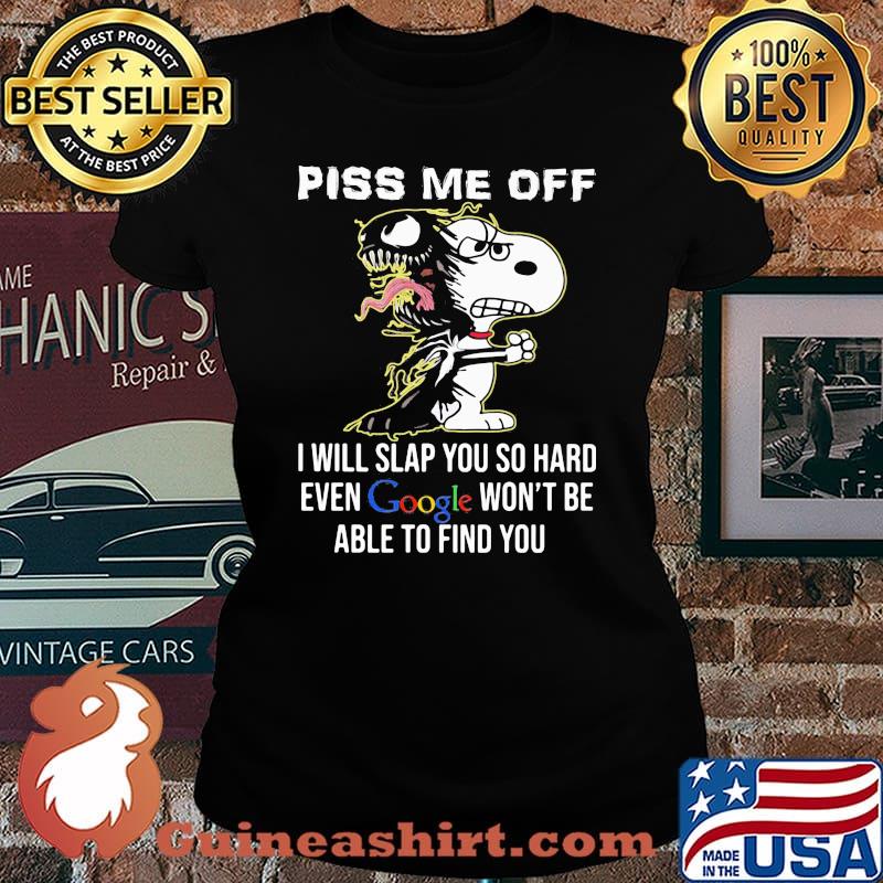 Piss Me Off I Will Slap You SO Hard Even Google Wont Be Able To Find You Snoopy Laides tee
