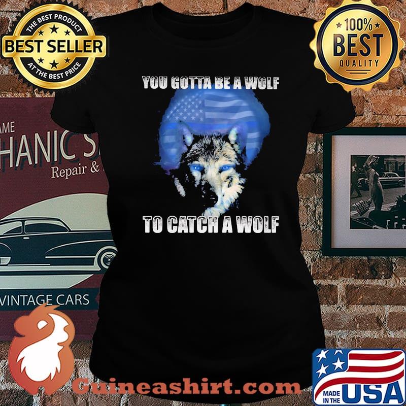 Police You gotta be a wolf to catch a wolf Shirt Laides tee