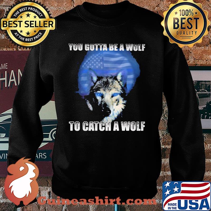Police You gotta be a wolf to catch a wolf Shirt Sweater