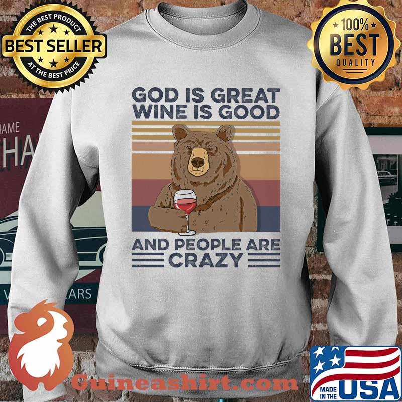 God Is Great Wine Is Good And People Are Crazy Bear Shirt Sweater