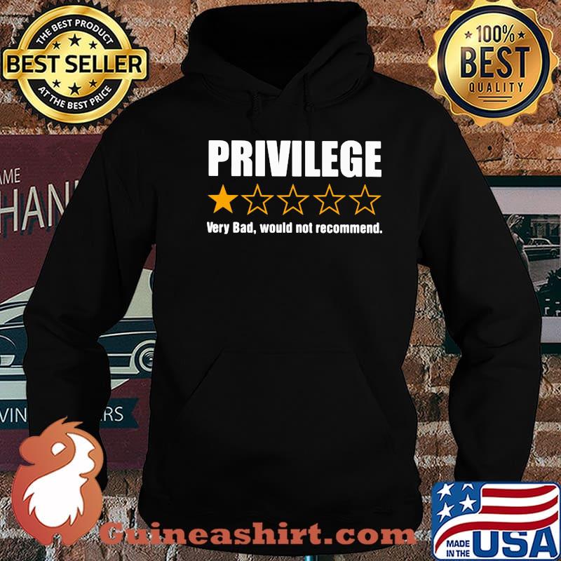 Privilege Very Bad Would Not Recommend Shirt Hoodie
