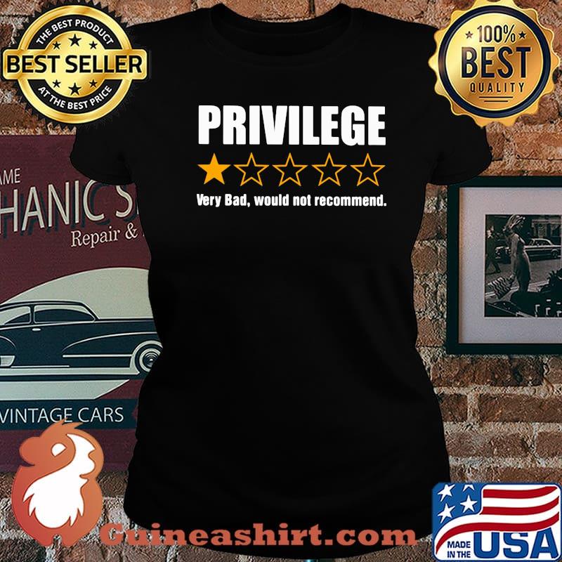 Privilege Very Bad Would Not Recommend Shirt Laides tee
