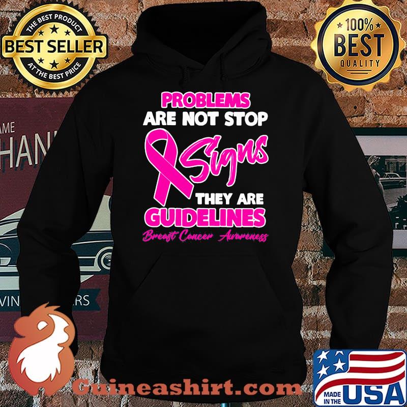 Problems Are Not Stop Signs They Are Guidelines Breast Cancer Awareness Shirt Hoodie