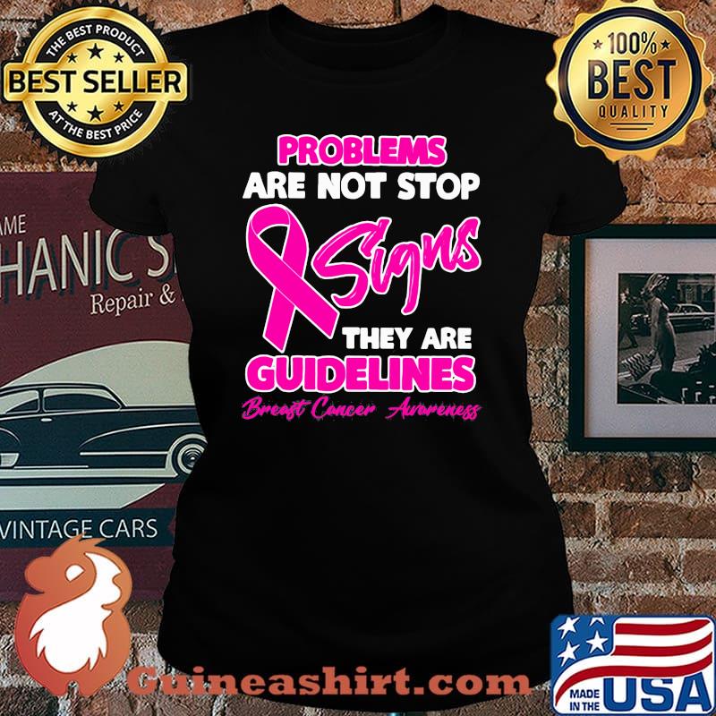 Problems Are Not Stop Signs They Are Guidelines Breast Cancer Awareness Shirt Laides tee