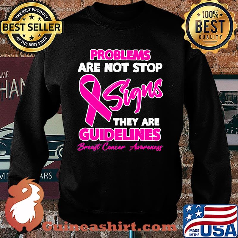 Problems Are Not Stop Signs They Are Guidelines Breast Cancer Awareness Shirt Sweater
