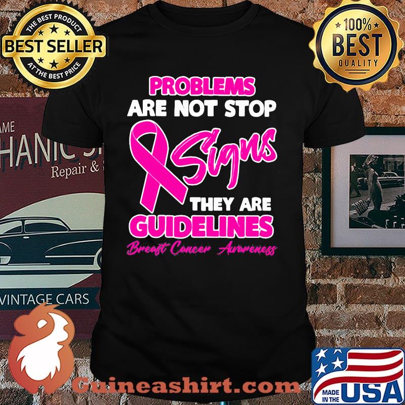 Problems Are Not Stop Signs They Are Guidelines Breast Cancer Awareness Shirt