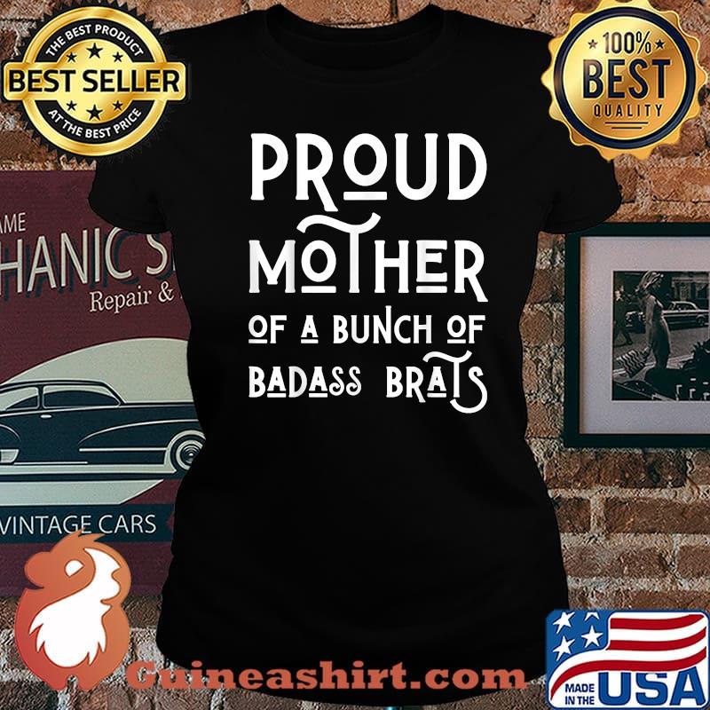 Proud Mother Of A Bunch Of Badass Brats Mom Mothers Shirt Laides tee