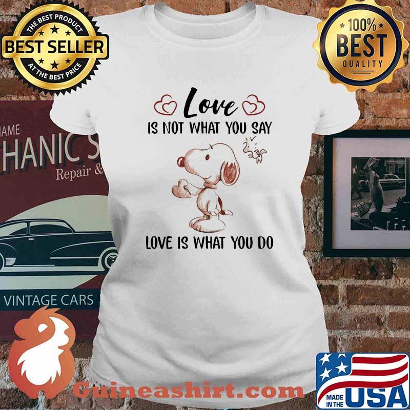 Love Is Not What You Say Love Is What You Do Snoopy Shirt Ladies tee