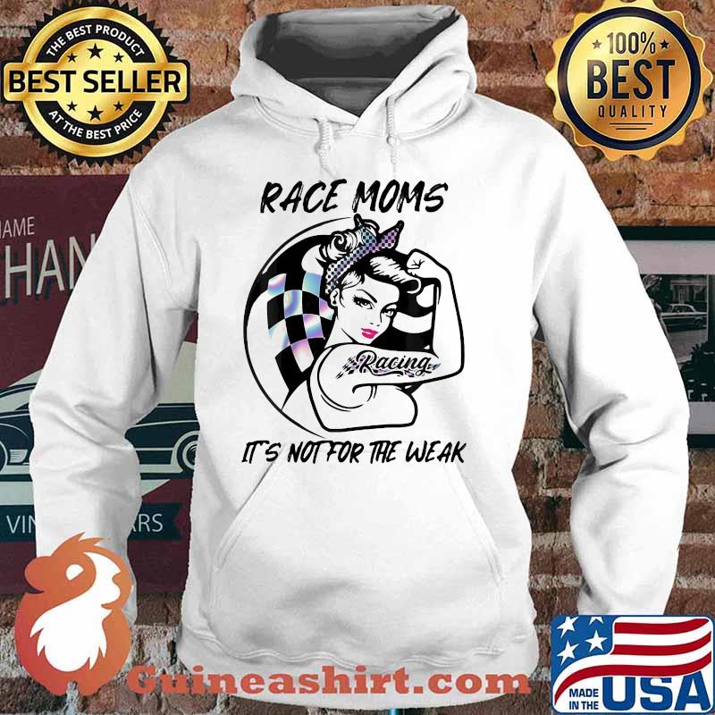 Race Moms It's Not For The Weak Racing Girl Hologram Shirt Hoodie