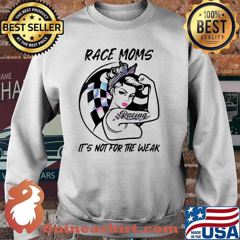 Race Moms It's Not For The Weak Racing Girl Hologram Shirt Sweater