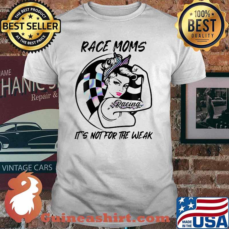 Race Moms It's Not For The Weak Racing Girl Hologram Shirt