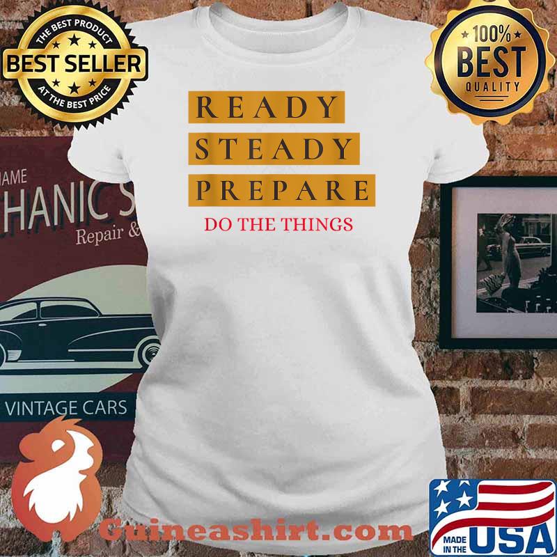 Ready Steady Prepare Do The Things Shirt Ladies tee