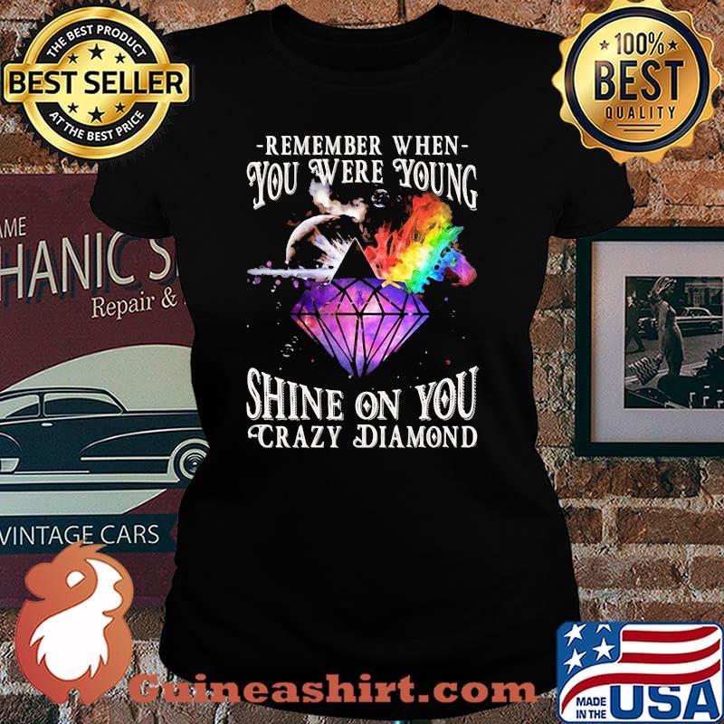 Remember When You Were Young Shine On You Crazy Diamond Rainbow Shirt Laides tee