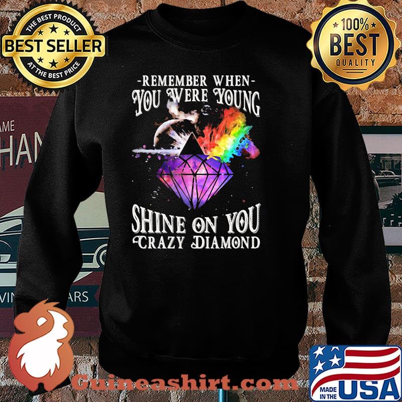 Remember When You Were Young Shine On You Crazy Diamond Rainbow Shirt Sweater