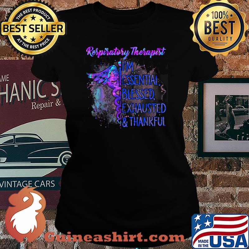 Respiratory Therapist I'm Essential blessed exhausted and thankful Shirt Laides tee