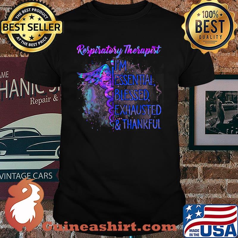 Respiratory Therapist I'm Essential blessed exhausted and thankful Shirt