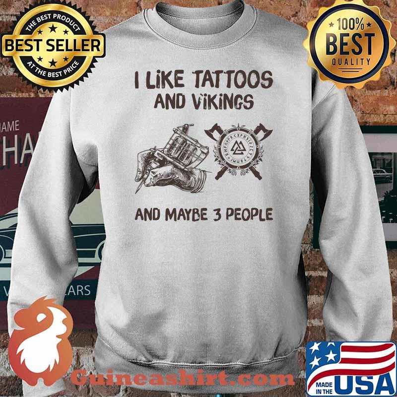 I Like Tattoos And Vikings And Maybe 3 People Shirt Sweater
