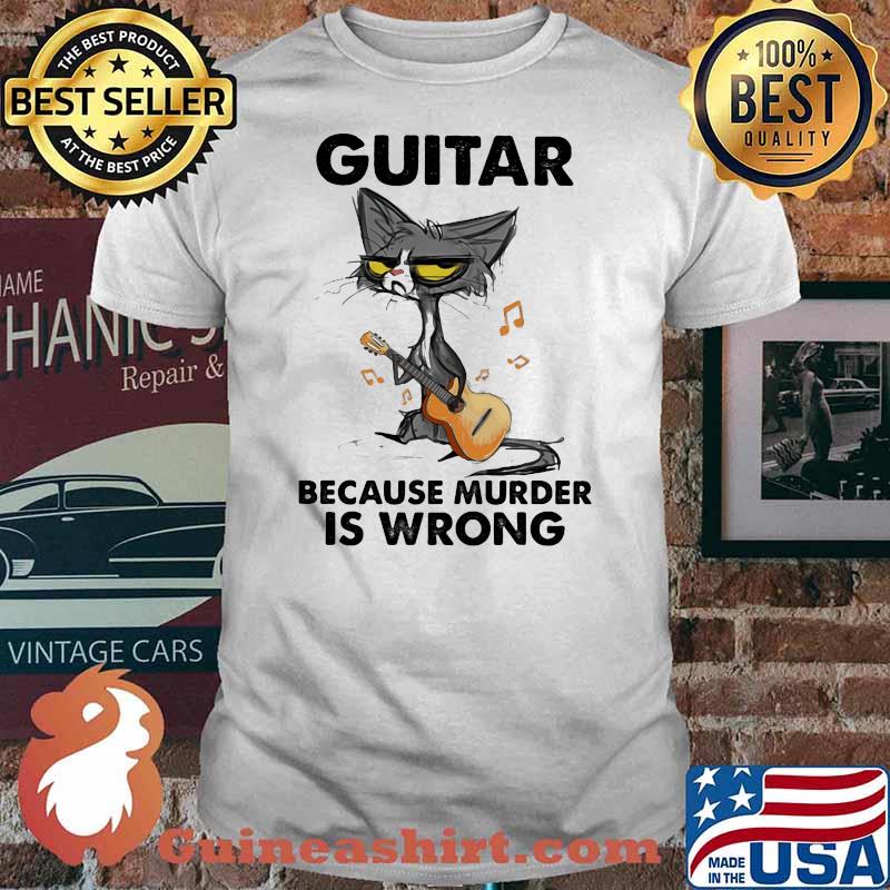 Guitar Because Murder IS Wrong Cat Shirt