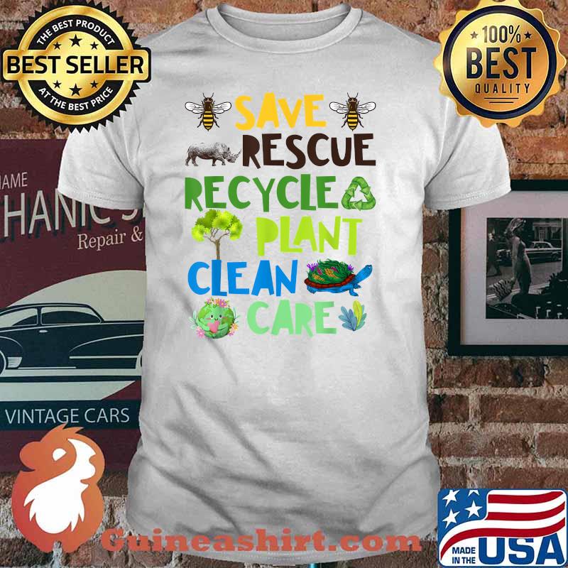 Save Bees Rescue Animals Recycle Plant Clean Care Plastict Earth Day Shirt