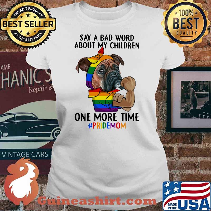 Say A Bad Word About My Children One More Time Pridemom Dog LGBT Shirt Ladies tee