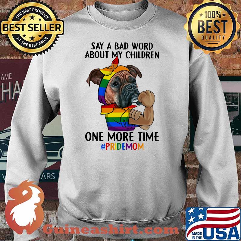 Say A Bad Word About My Children One More Time Pridemom Dog LGBT Shirt Sweater