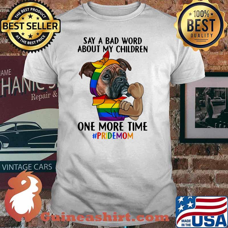 Say A Bad Word About My Children One More Time Pridemom Dog LGBT Shirt