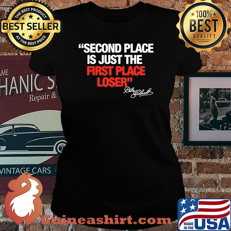 Second Place Is Just The First Place Loser Quote By Dale Earnhardt Shirt Guineashirt