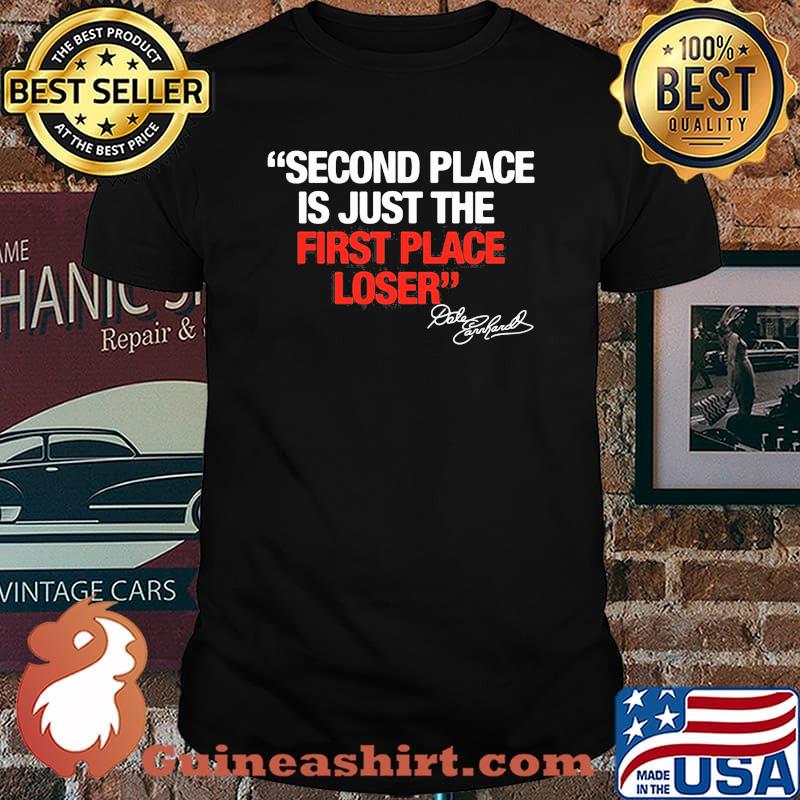 Second Place Is Just The First Place Loser Quote By Dale Earnhardt Shirt