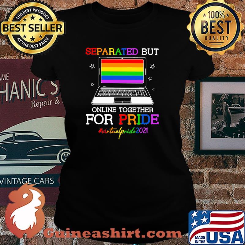 Separated But Online Together For Pride Virtualpride2021 LGBT Shirt Laides tee