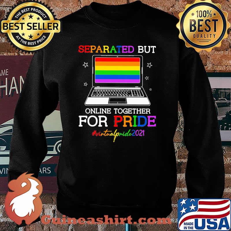 Separated But Online Together For Pride Virtualpride2021 LGBT Shirt Sweater