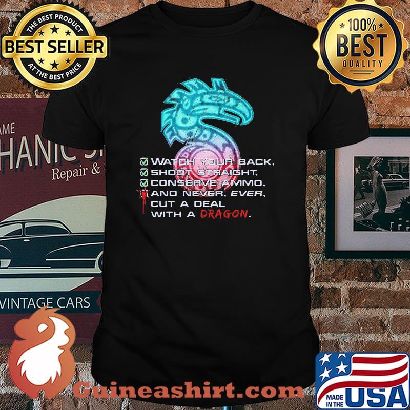 Shadowrun Watch Your Back Shoot Straight Conserve Ammo And Never Ever Cut A Deal With A Dragon Shirt