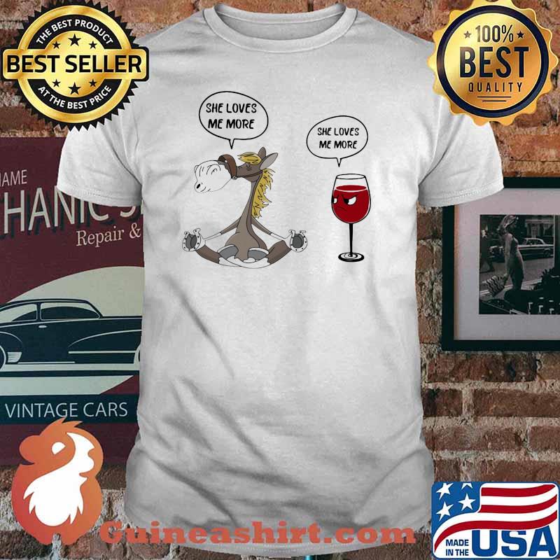 She Loves Me More She Loves Me More Horse And Wine Shirt