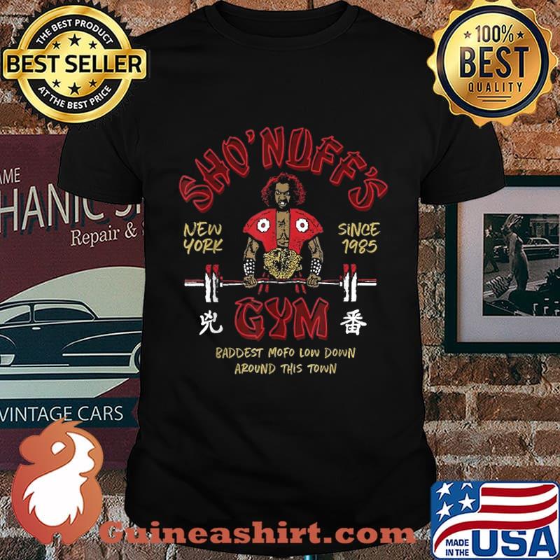 SHO NUFFS GYM New York Since 1985 Baddest Mofo Low Down Around This Town Shirt Shirt
