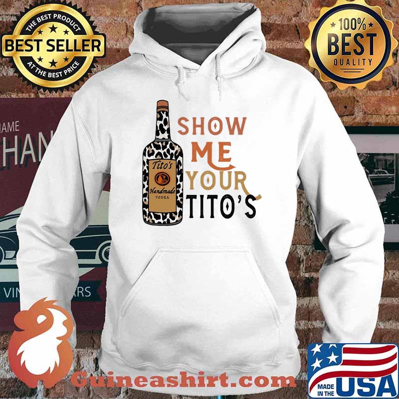 Show Me Your Titos Leopard Shirt Hoodie