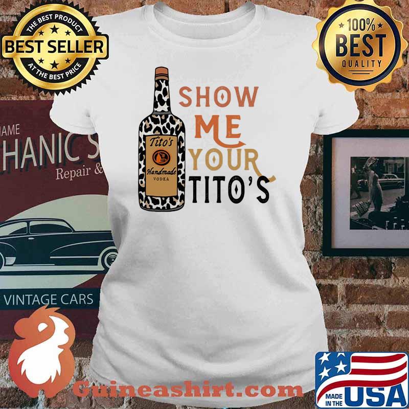 Show Me Your Titos Leopard Shirt Ladies tee