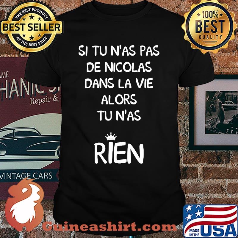 Si Tu N'as Pas DeNicolas Dans La Vie Alors Tu N'as Rien Shirt