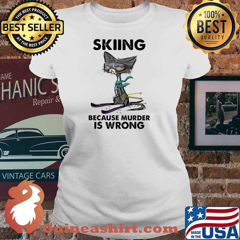 Skiing Because Murder IS Wrong Cat Shirt Ladies tee