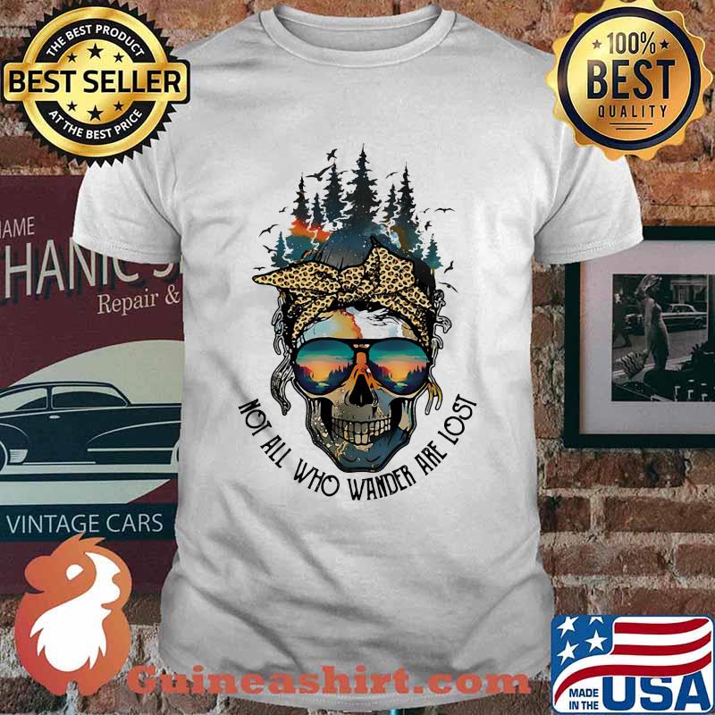 Skull Not All Who Wander Are Lost shirt