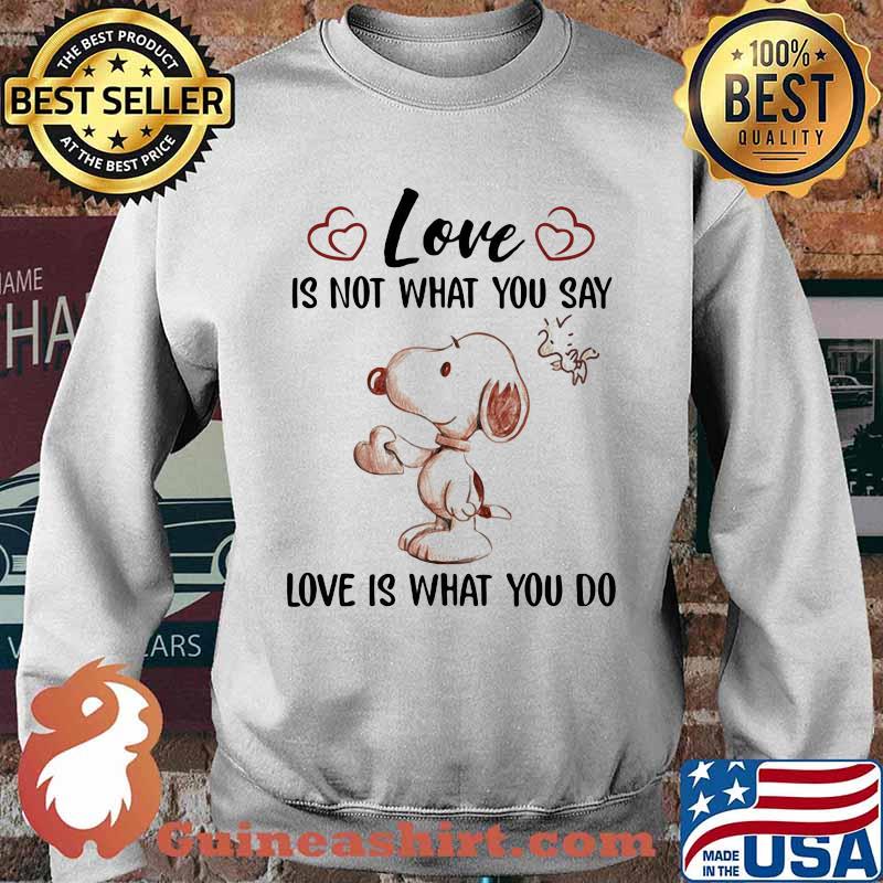 Love Is Not What You Say Love Is What You Do Snoopy Shirt Sweater