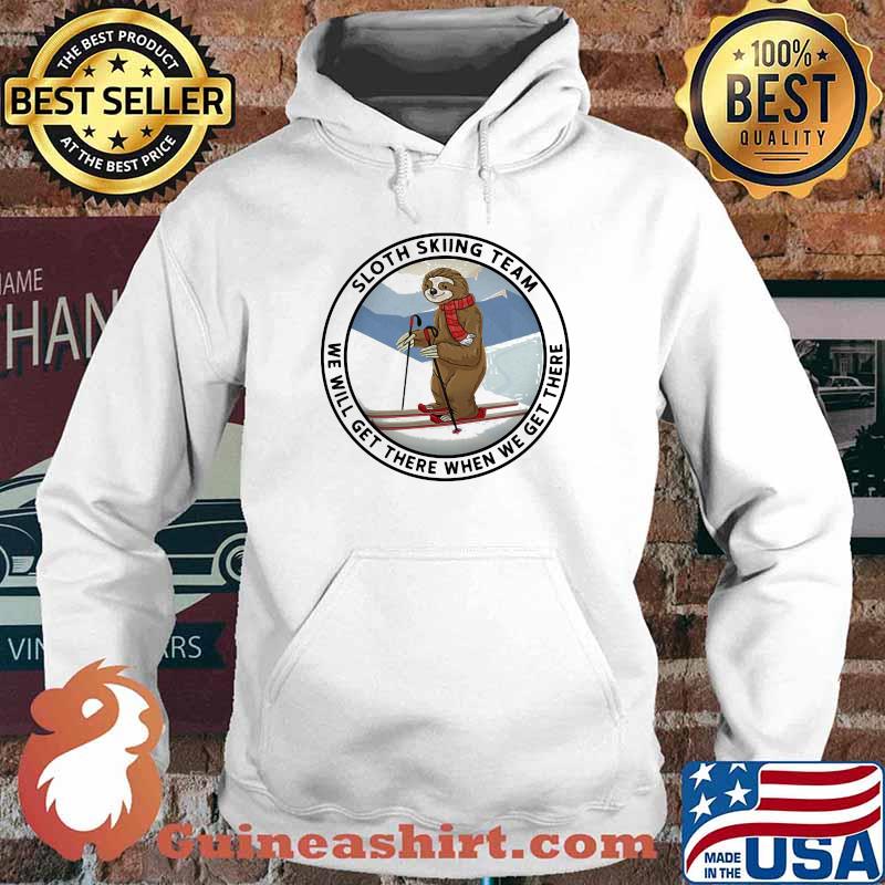 Sloth Skiing Team We Will Get There When We Get There Shirt Hoodie