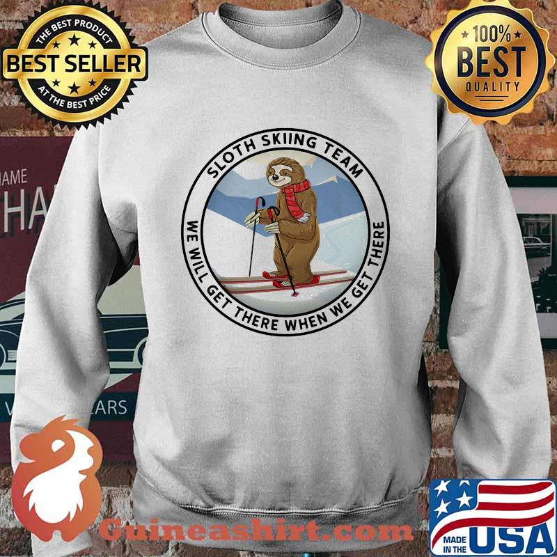 Sloth Skiing Team We Will Get There When We Get There Shirt Sweater