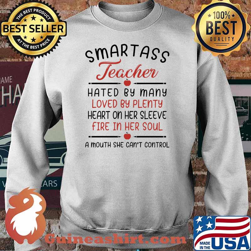 Smartass Teacher Hated By Many Loved By Plenty Heart On Her Sleeve Fire In Her Soul A Mouth She Can't Control Shirt Sweater