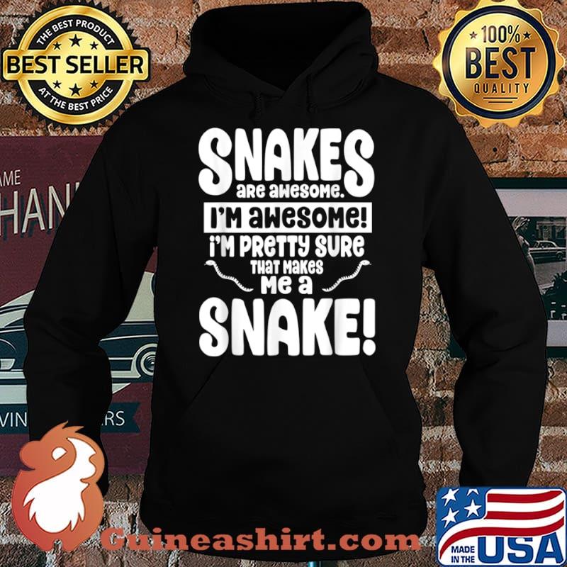 Snakes Are Awesome That Makes Me a Snake Shirt Hoodie