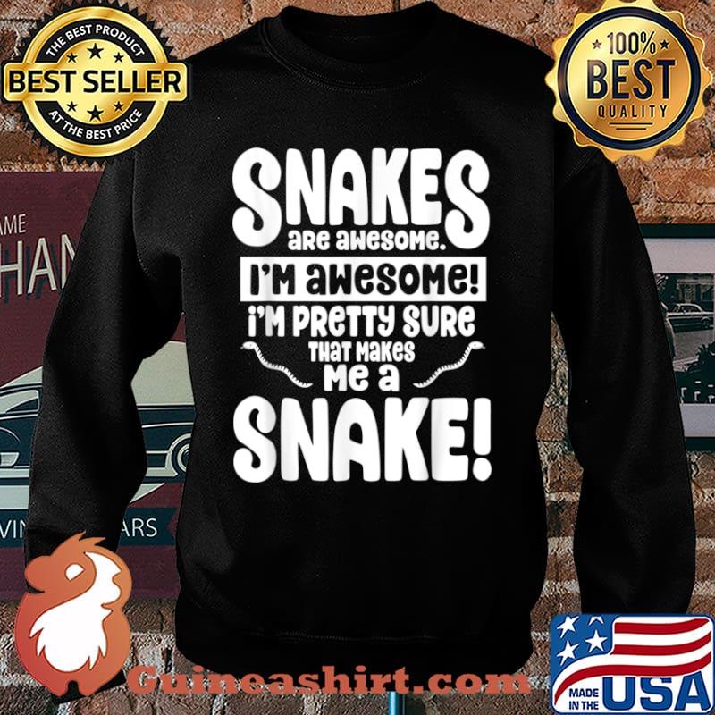 Snakes Are Awesome That Makes Me a Snake Shirt Sweater