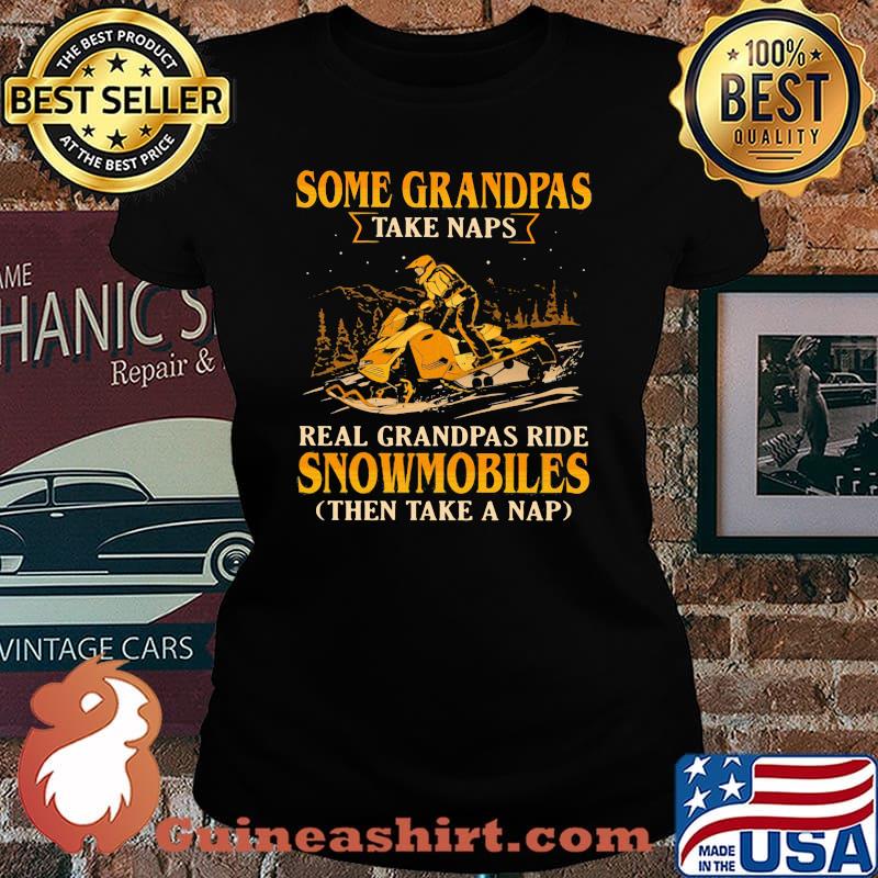 Snowmobile Some grandpas take naps real grandpas ride snowmobiles Laides tee