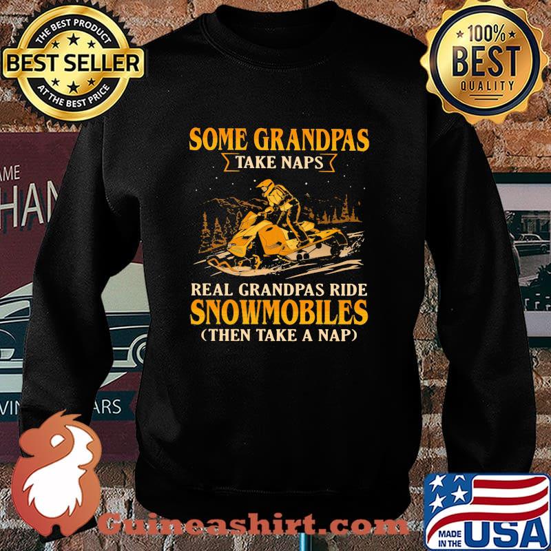 Snowmobile Some grandpas take naps real grandpas ride snowmobiles Sweater