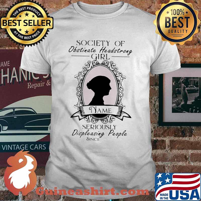 Society of Obstinate headstrong girl name seriously displeasing people since shirt